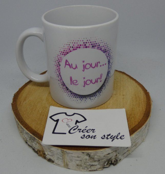 Mug "au jour...le jour!"