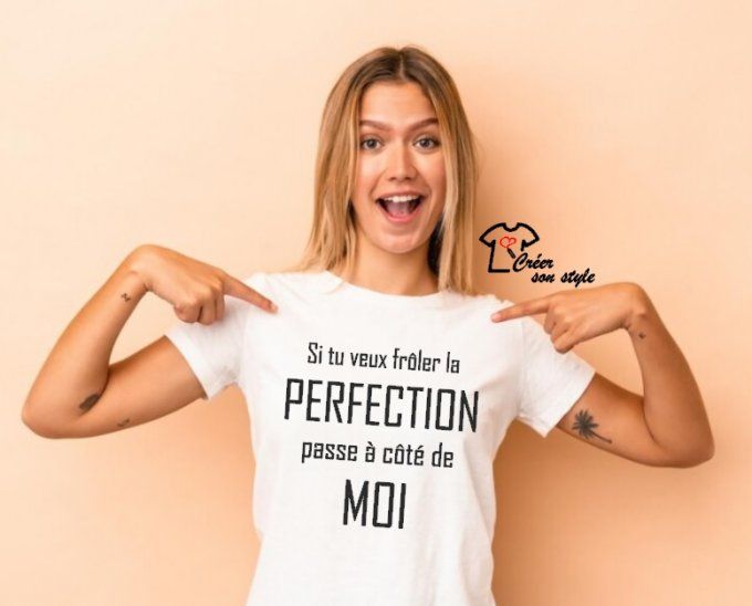 tee shirt femme "si tu veux frôler la perfection passe à côté de moi"